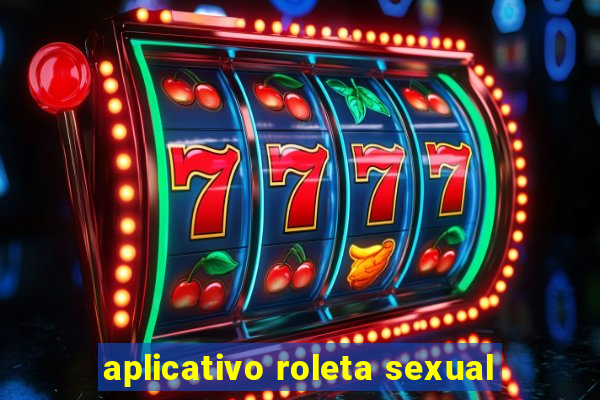 aplicativo roleta sexual